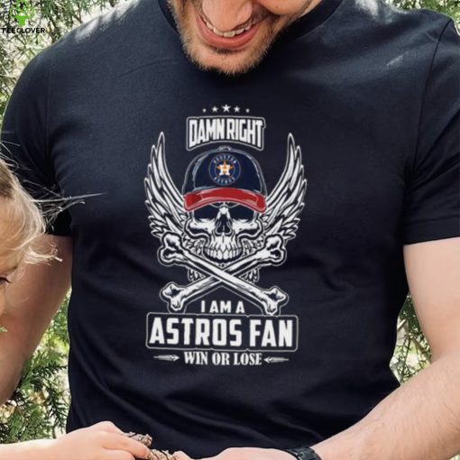 Skull damn right I am a Houston Astros fan win or lose shirt