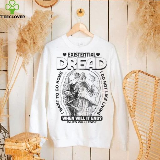 Skull existential dread when will it end I want to go home hoodie, sweater, longsleeve, shirt v-neck, t-shirt