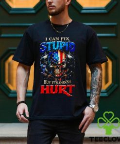 Skull i can fix stupid but it’s gonna hurt shirt