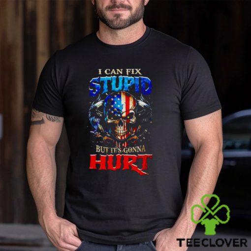 Skull i can fix stupid but it’s gonna hurt hoodie, sweater, longsleeve, shirt v-neck, t-shirt