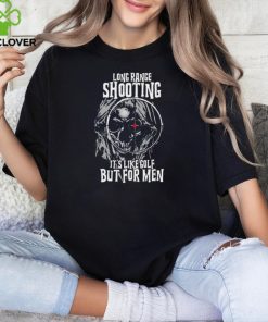 Skull long range shooting it’s like golf but for men shirt
