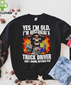 Skull middle finger Yes I’m old I’m Australia’s truck driver and I drink my own pee T shirt 1 Skull middle finger Yes I’m old I’m Australia’s truck driver and I drink my own pee T shirt