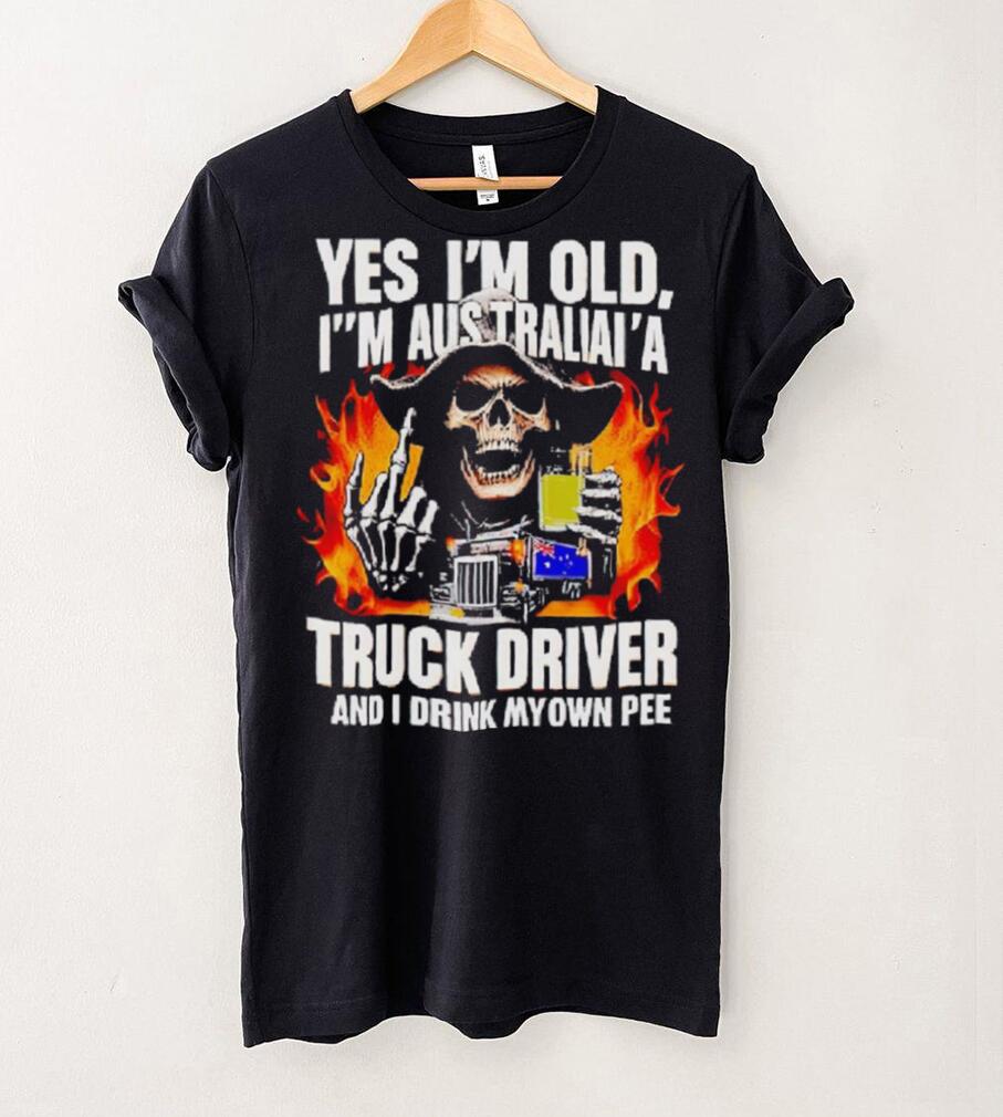Skull middle finger Yes I’m old I’m Australia’s truck driver and I drink my own pee T shirt Skull middle finger Yes I’m old I’m Australia’s truck driver and I drink my own pee T shirt