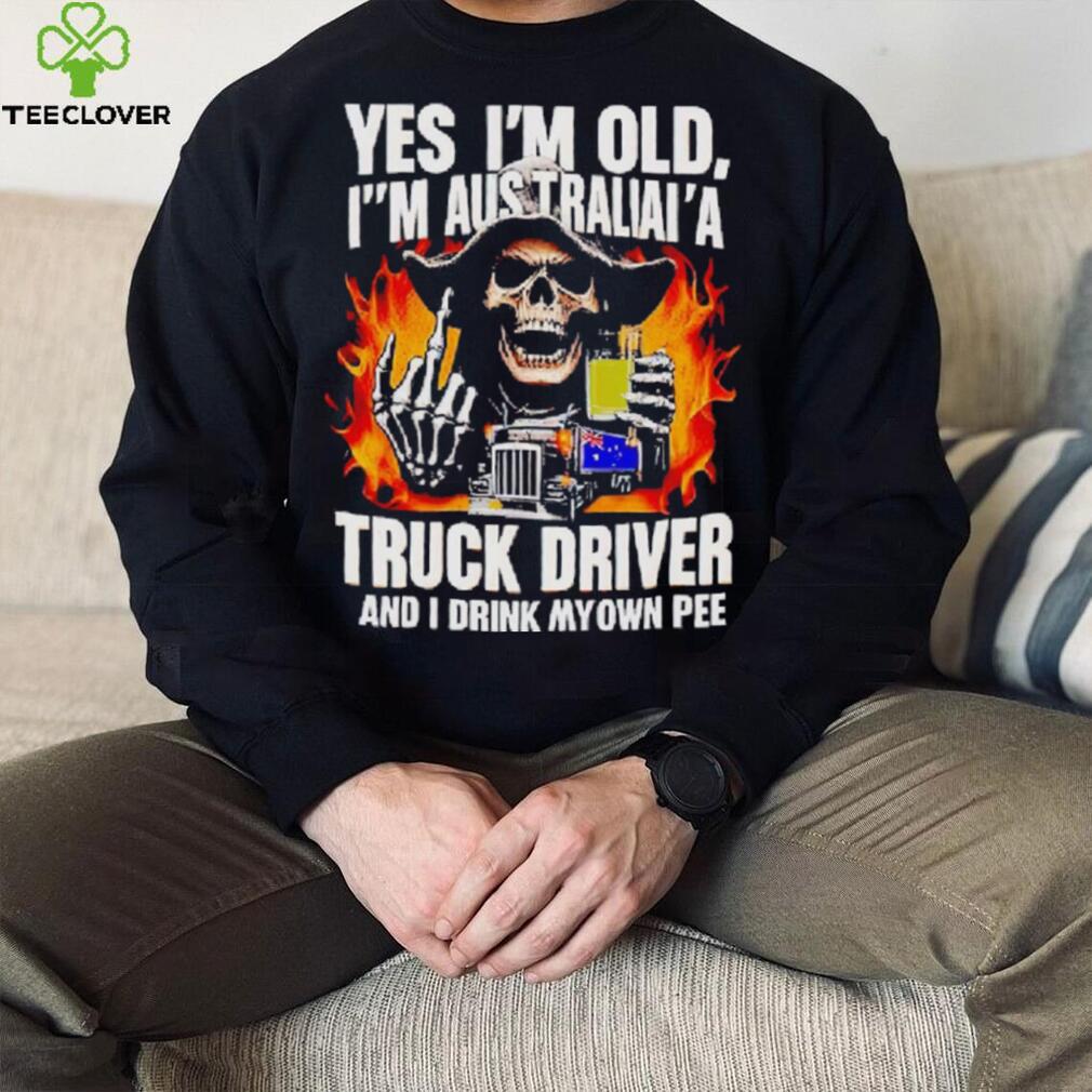 Skull middle finger Yes I’m old I’m Australia’s truck driver and I drink my own pee T shirt Skull middle finger Yes I’m old I’m Australia’s truck driver and I drink my own pee T shirt