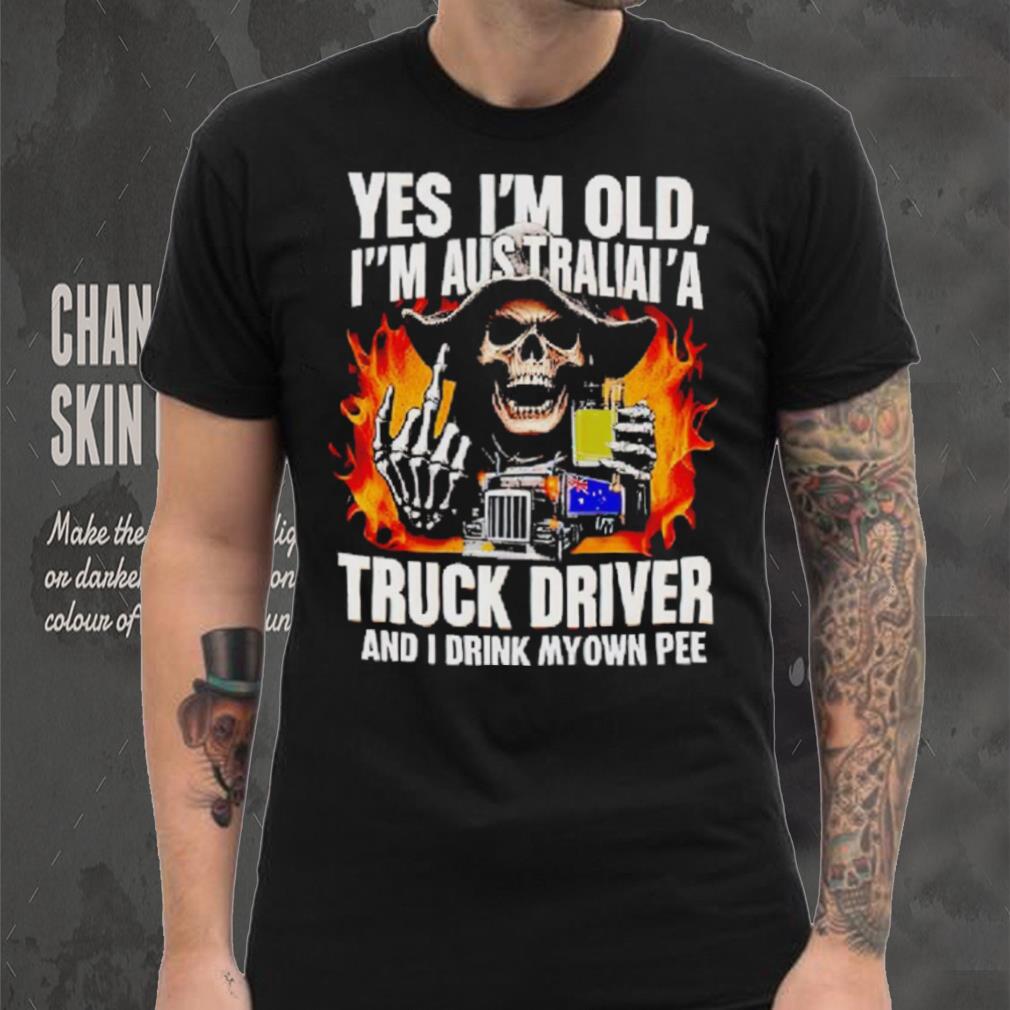 Skull middle finger Yes I’m old I’m Australia’s truck driver and I drink my own pee T shirt Skull middle finger Yes I’m old I’m Australia’s truck driver and I drink my own pee T shirt