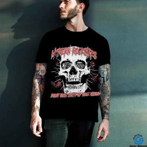 Skull modern rockstars don’t lose sight of your vision shirt