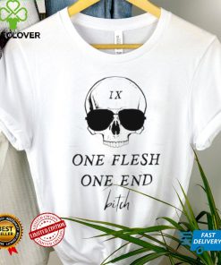 Skull one flesh one end bitch shirt 2 Skull one flesh one end bitch shirt