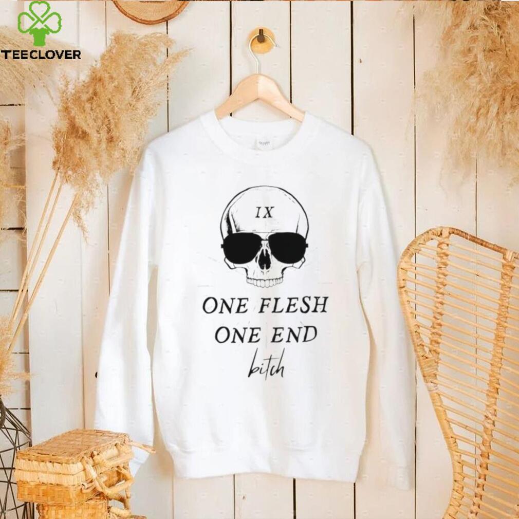 Skull one flesh one end bitch shirt Skull one flesh one end bitch shirt