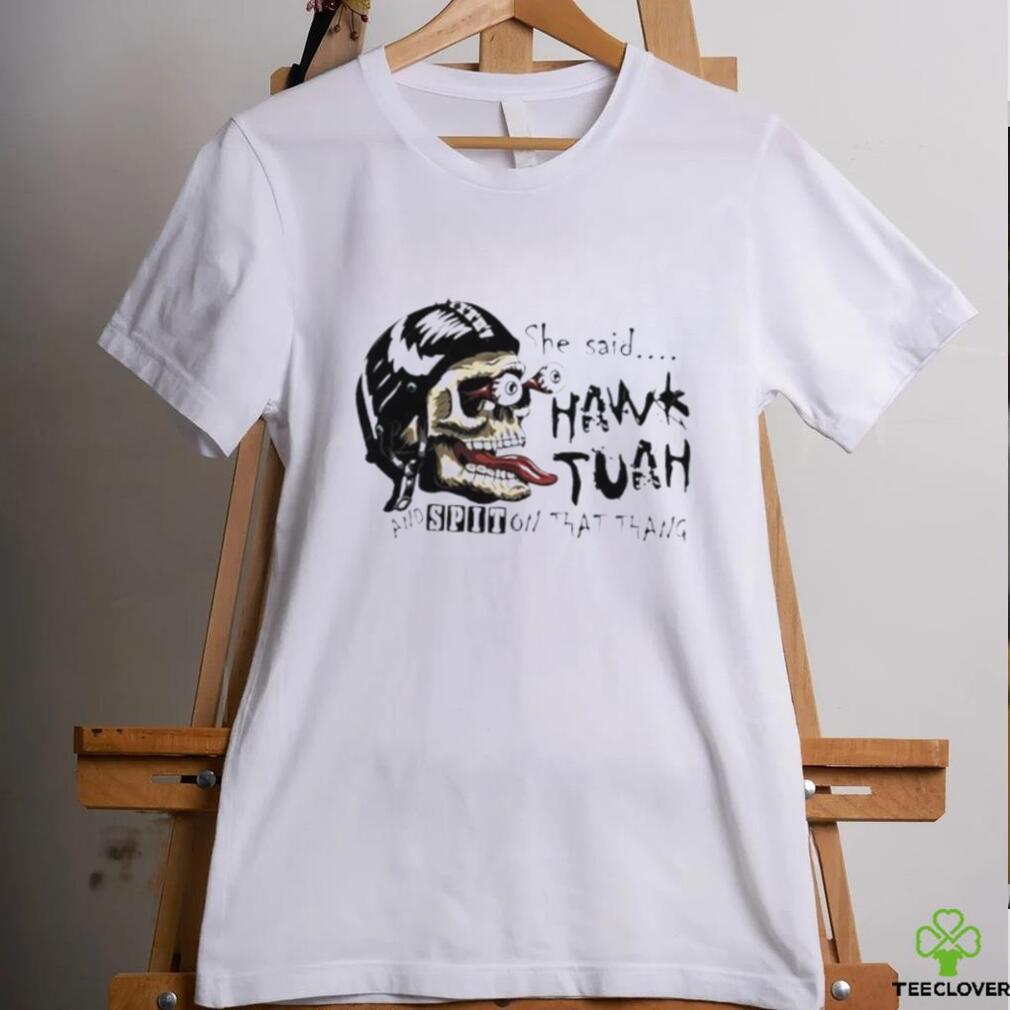 Skull she said Hawk Tuah and spit on that thang shirt Skull she said Hawk Tuah and spit on that thang shirt
