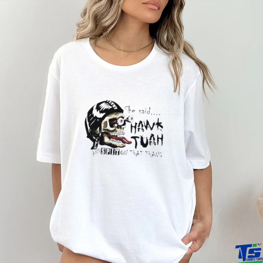 Skull she said Hawk Tuah and spit on that thang shirt Skull she said Hawk Tuah and spit on that thang shirt