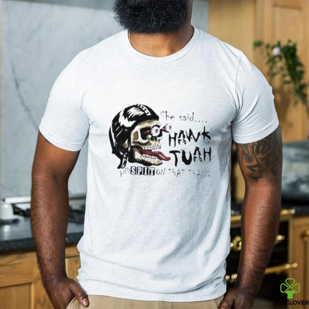 Skull she said Hawk Tuah and spit on that thang shirt Skull she said Hawk Tuah and spit on that thang shirt