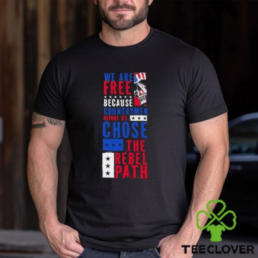 Skull we are free because country men before us chose the rebel path USA flag shirt