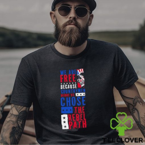 Skull we are free because country men before us chose the rebel path USA flag shirt