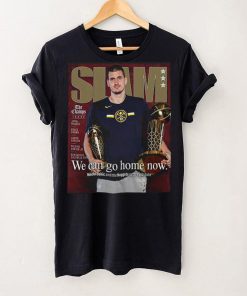 Slam Nikola Jokic We Can Go Home Now Shirt