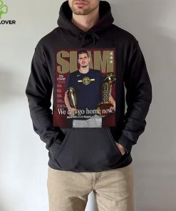 Slam Nikola Jokic We Can Go Home Now Shirt 1 Slam Nikola Jokic We Can Go Home Now Shirt