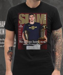 Slam Nikola Jokic We Can Go Home Now Shirt 3 Slam Nikola Jokic We Can Go Home Now Shirt
