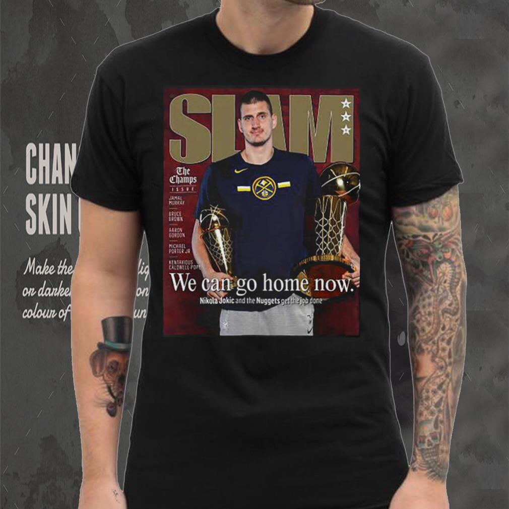 Slam Nikola Jokic We Can Go Home Now Shirt Slam Nikola Jokic We Can Go Home Now Shirt