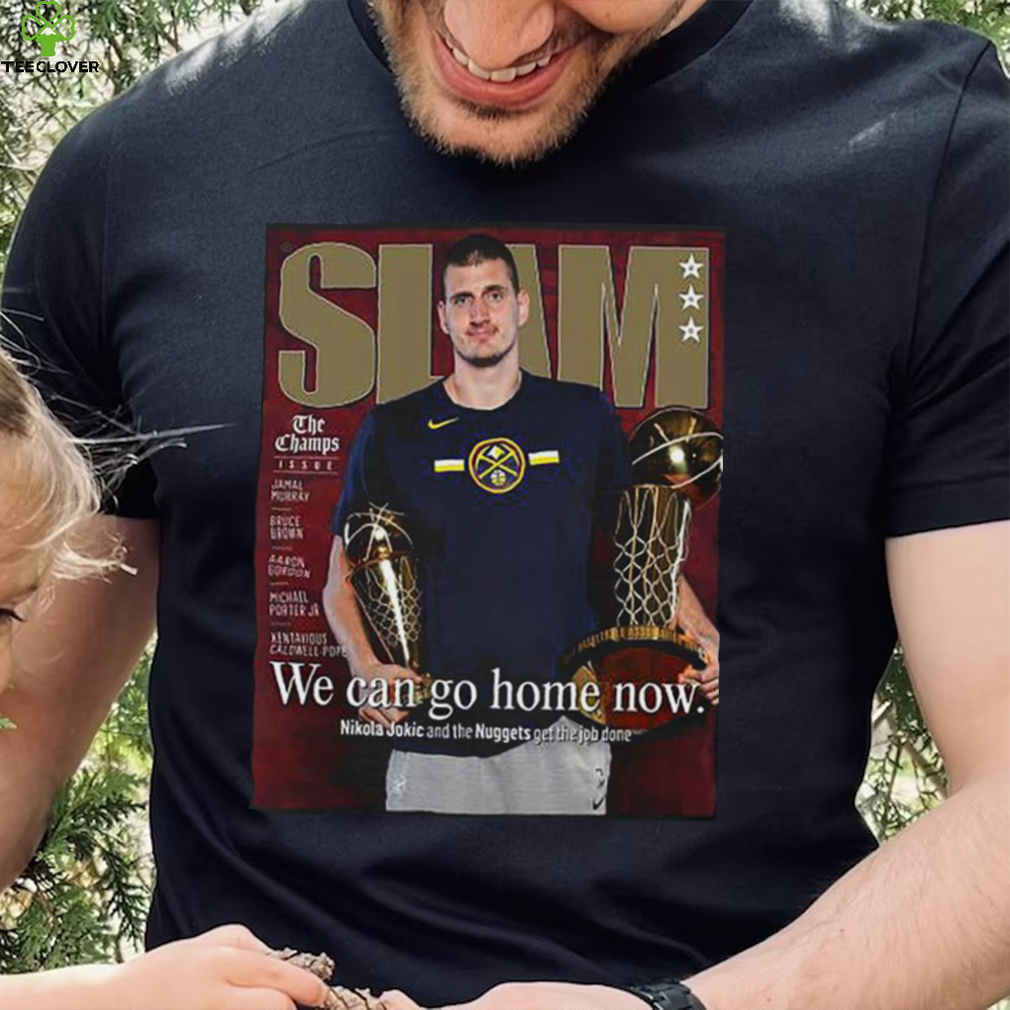 Slam Nikola Jokic We Can Go Home Now Shirt Slam Nikola Jokic We Can Go Home Now Shirt
