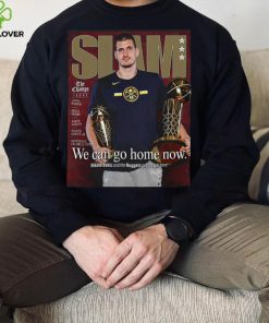 Slam Nikola Jokic We Can Go Home Now Shirt 6 Slam Nikola Jokic We Can Go Home Now Shirt