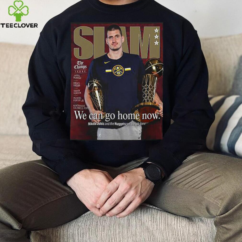 Slam Nikola Jokic We Can Go Home Now Shirt Slam Nikola Jokic We Can Go Home Now Shirt