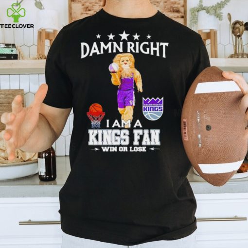 Slamson the Lion mascot damn right I am a Kings fan win or lose hoodie, sweater, longsleeve, shirt v-neck, t-shirt