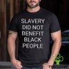 Slavery did not benefit black people hoodie, sweater, longsleeve, shirt v-neck, t-shirt