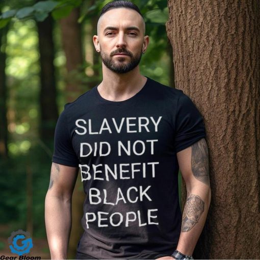 Slavery did not benefit black people hoodie, sweater, longsleeve, shirt v-neck, t-shirt