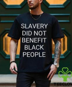 Slavery did not benefit black people hoodie, sweater, longsleeve, shirt v-neck, t-shirt