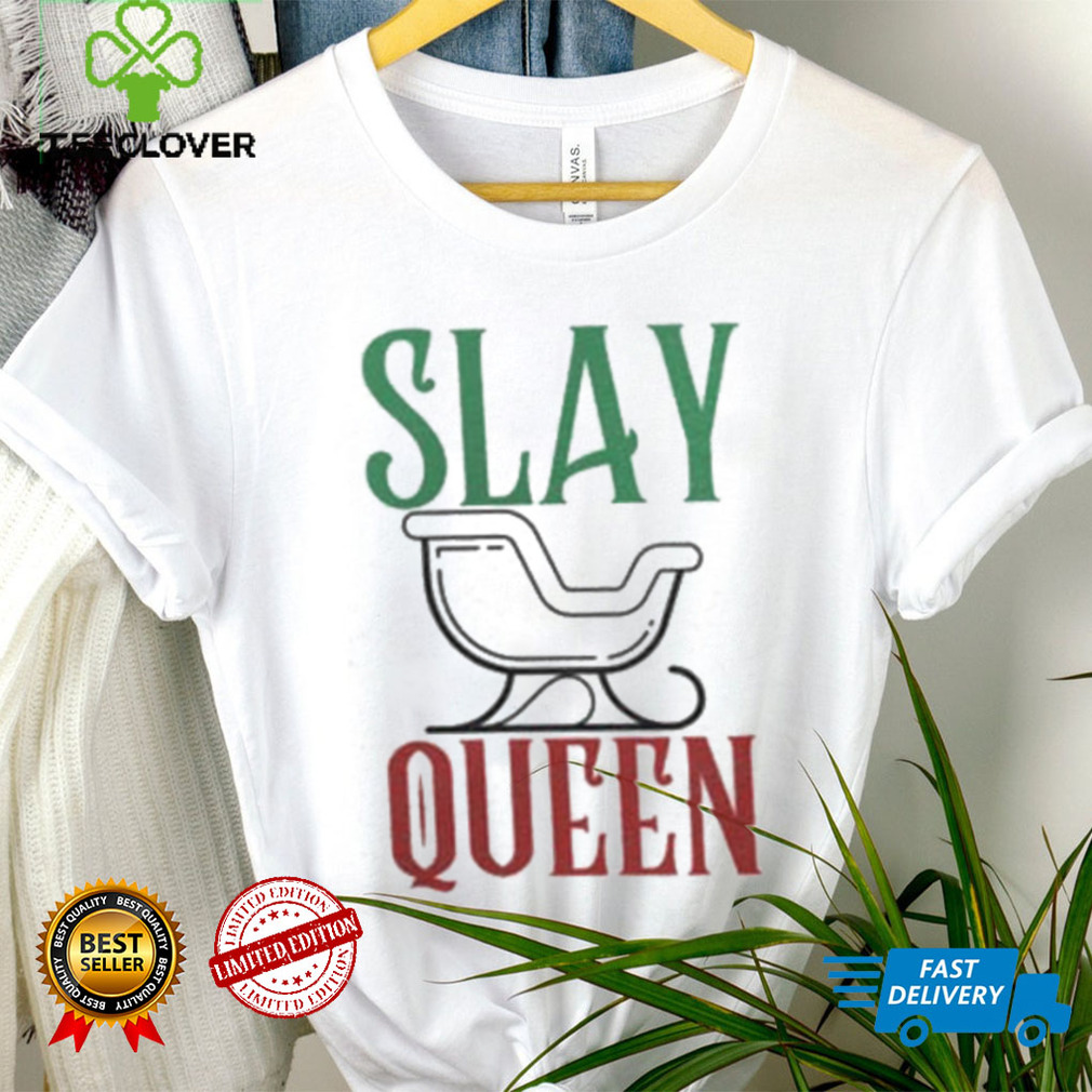 Slay Queen Funny Gay Themed Novelty Christmas Shirt Slay Queen Funny Gay Themed Novelty Christmas Shirt