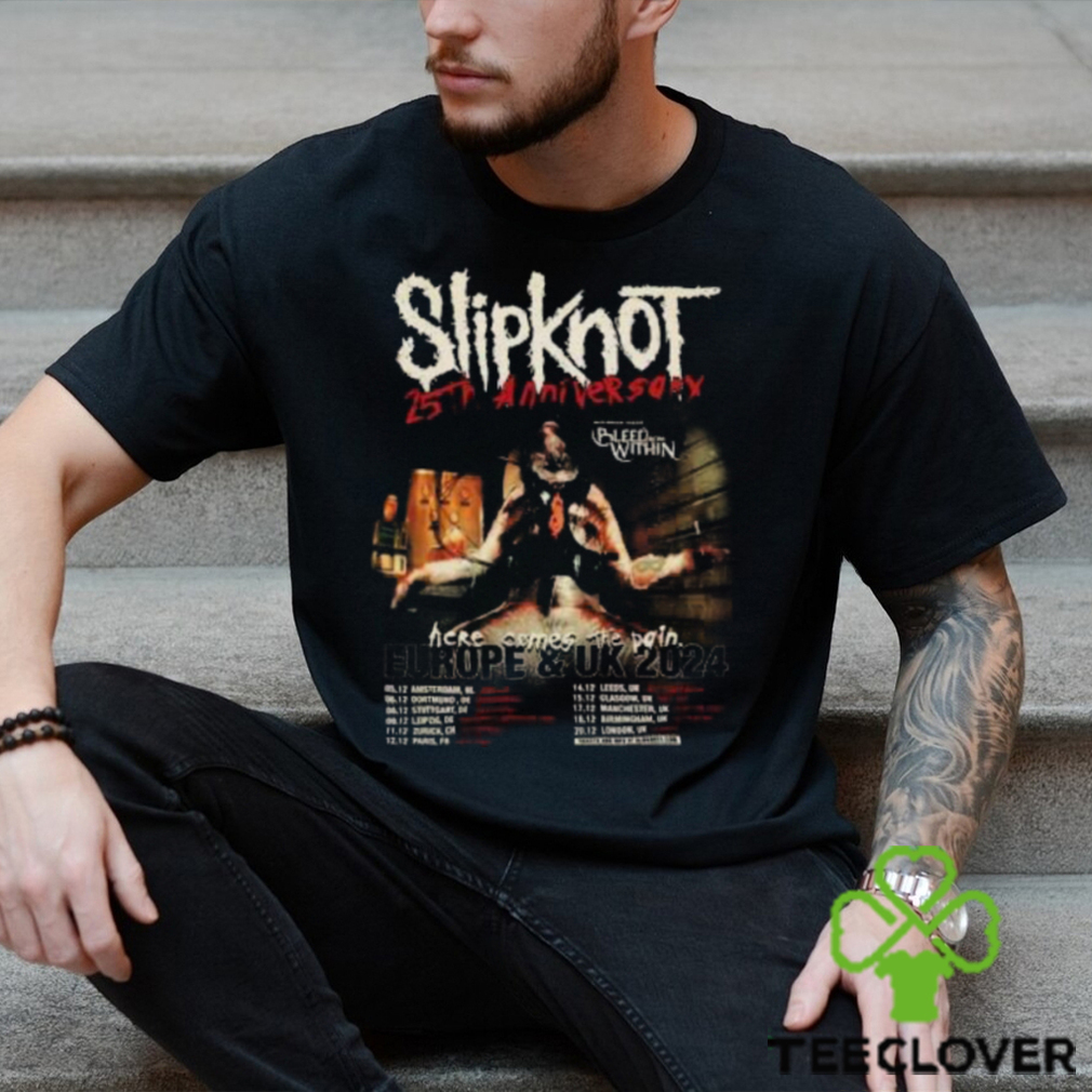 Slipknot Europe And UK 2024 25th Anniversary With Bleed From Within Here Come The Pain Schedule Lists T Shirt Slipknot Europe And UK 2024 25th Anniversary With Bleed From Within Here Come The Pain Schedule Lists T Shirt
