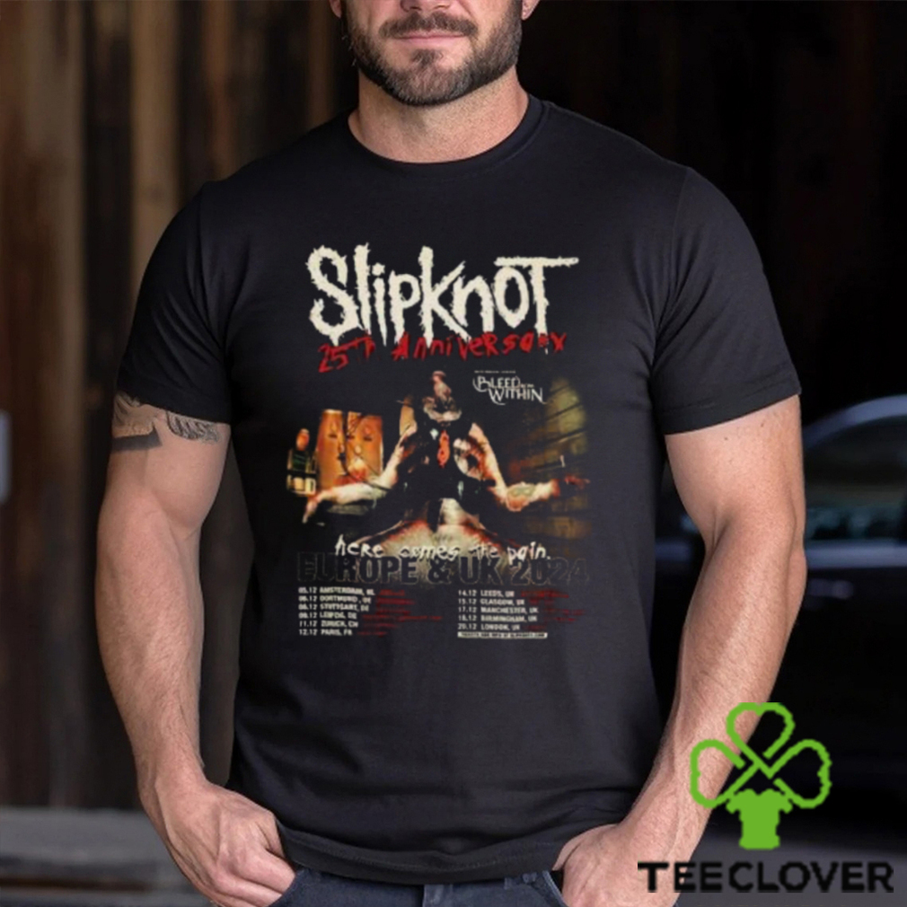 Slipknot Europe And UK 2024 25th Anniversary With Bleed From Within Here Come The Pain Schedule Lists T Shirt Slipknot Europe And UK 2024 25th Anniversary With Bleed From Within Here Come The Pain Schedule Lists T Shirt