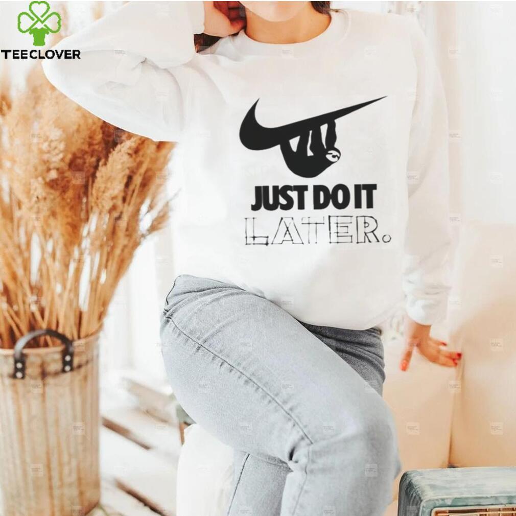 Sloth Hanging On Nike Logo Just Do It Later t shirt Sloth Hanging On Nike Logo Just Do It Later t shirt