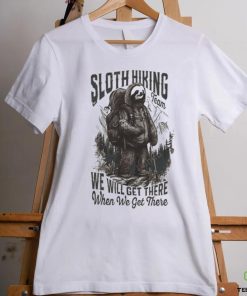 Sloth Hiking Team We'll Get There When We Get There shirt
