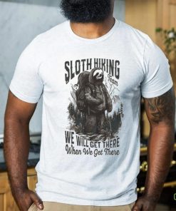 Sloth Hiking Team We'll Get There When We Get There shirt 1 Sloth Hiking Team We'll Get There When We Get There shirt