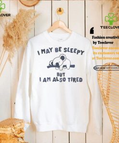 Sloth I may be sleepy but I am also tired shirt