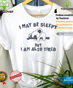 Sloth I may be sleepy but I am also tired hoodie, sweater, longsleeve, shirt v-neck, t-shirt