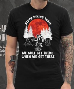 Sloth hiking team will get we there camping shirt