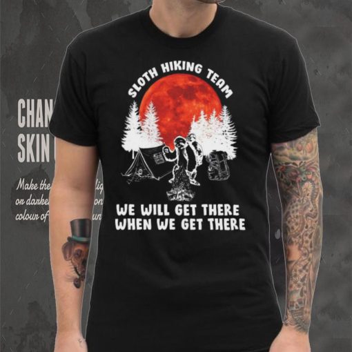Sloth hiking team will get we there camping shirt