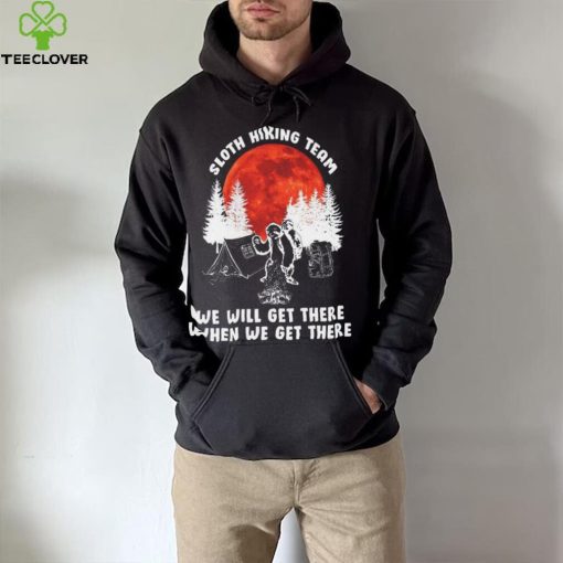 Sloth hiking team will get we there camping shirt