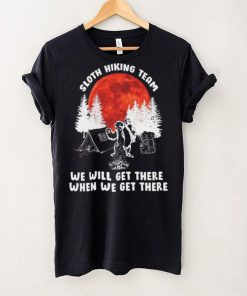 Sloth hiking team will get we there camping shirt