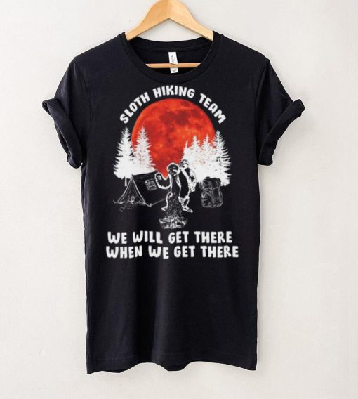Sloth hiking team will get we there camping shirt