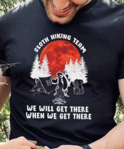 Sloth hiking team will get we there camping shirt