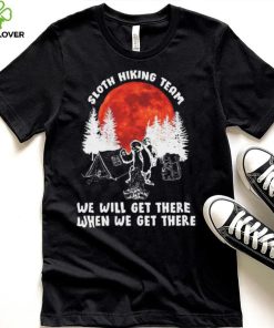 Sloth hiking team will get we there camping shirt