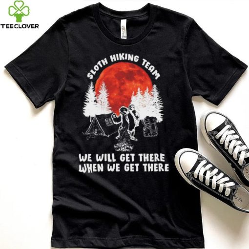 Sloth hiking team will get we there camping shirt