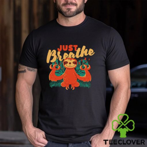 Sloth just Breathe art shirt