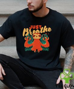 Sloth just Breathe art shirt