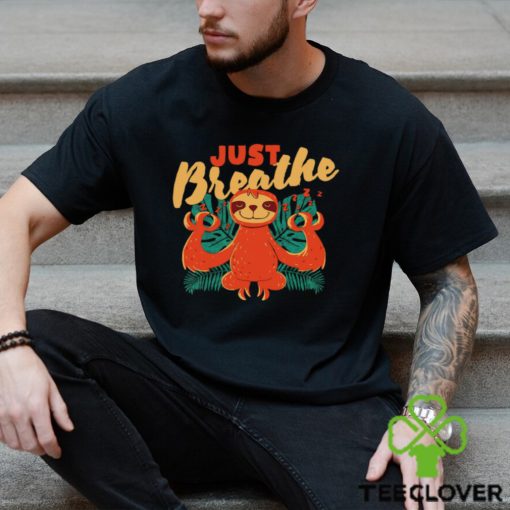 Sloth just Breathe art shirt