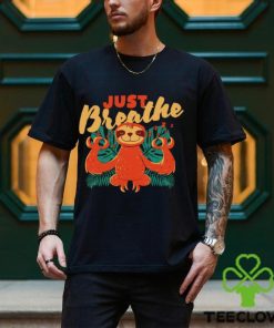 Sloth just Breathe art shirt