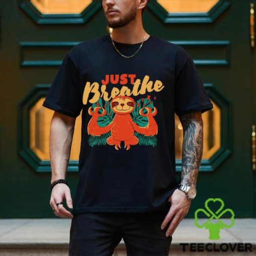 Sloth just Breathe art shirt