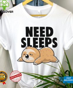 Sloth need sleeps shirt